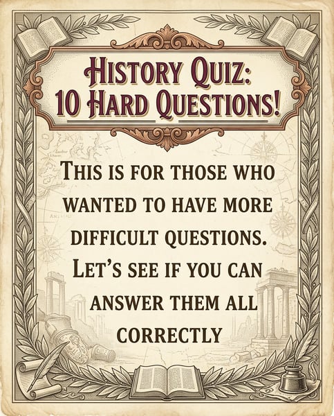 10 Hard History Questions