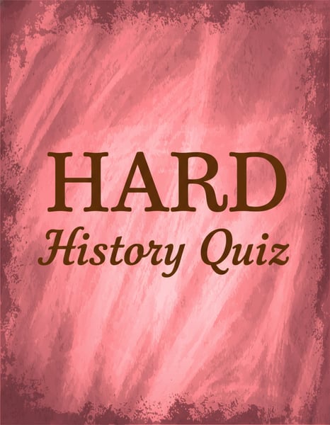 Difficult History Quiz.